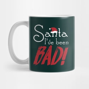 Santa I've been BAD! Mug